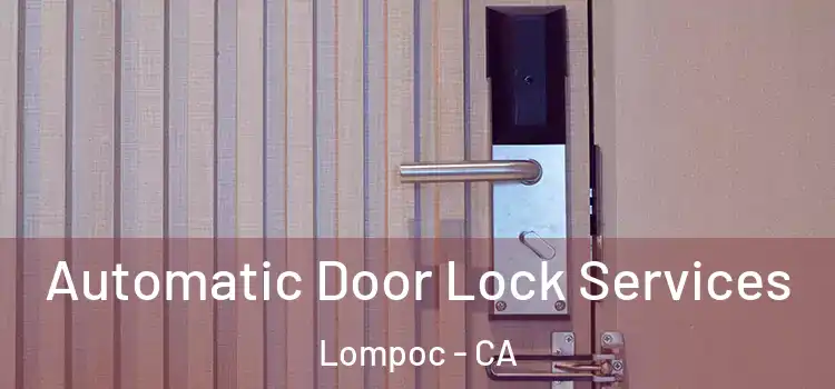  Automatic Door Lock Services Lompoc - CA