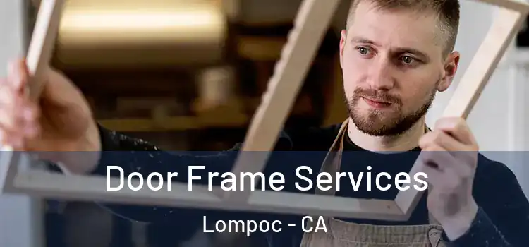 Door Frame Services Lompoc - CA
