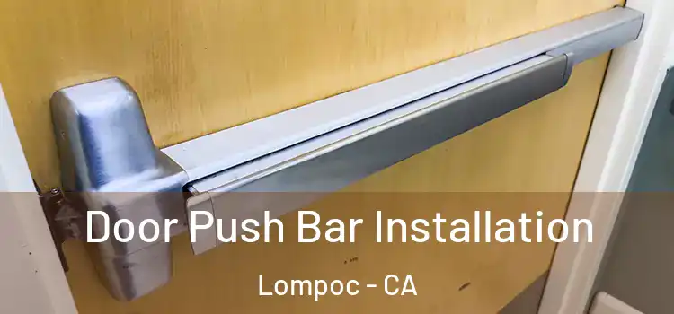 Door Push Bar Installation Lompoc - CA