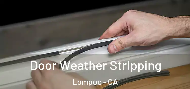  Door Weather Stripping Lompoc - CA