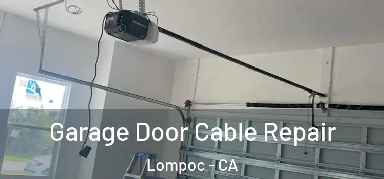  Garage Door Cable Repair Lompoc - CA