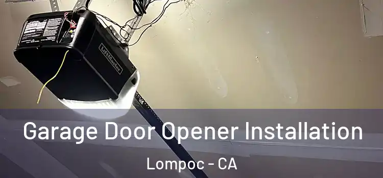  Garage Door Opener Installation Lompoc - CA