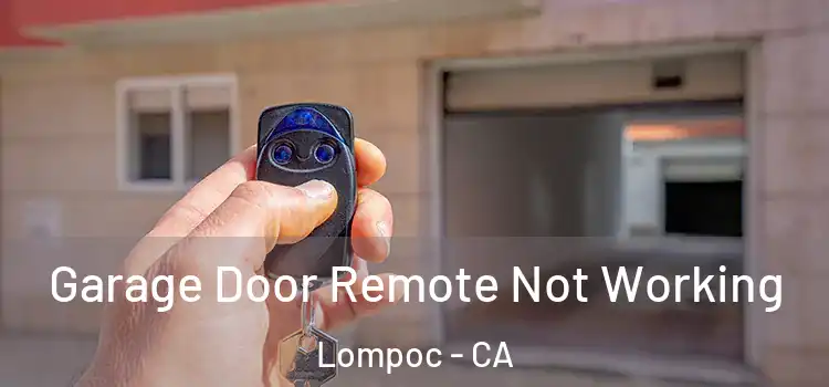  Garage Door Remote Not Working Lompoc - CA
