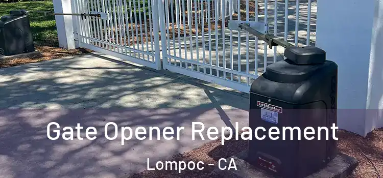 Gate Opener Replacement Lompoc - CA
