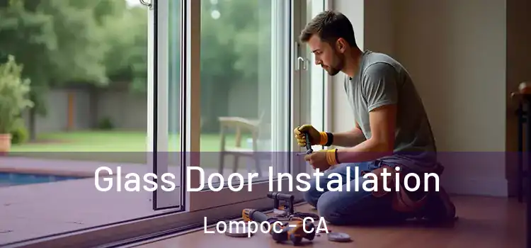  Glass Door Installation Lompoc - CA