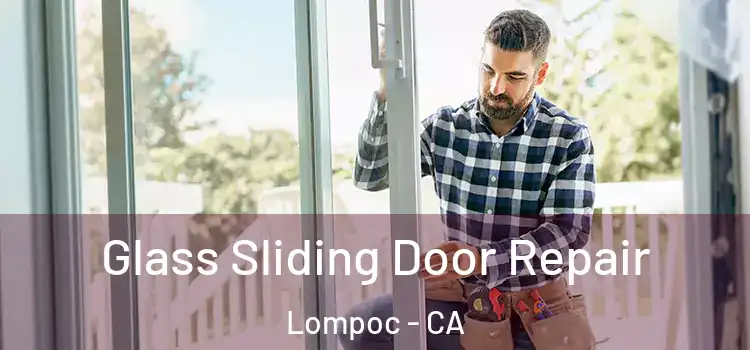 Glass Sliding Door Repair Lompoc - CA
