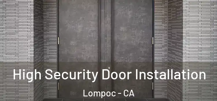 High Security Door Installation Lompoc - CA