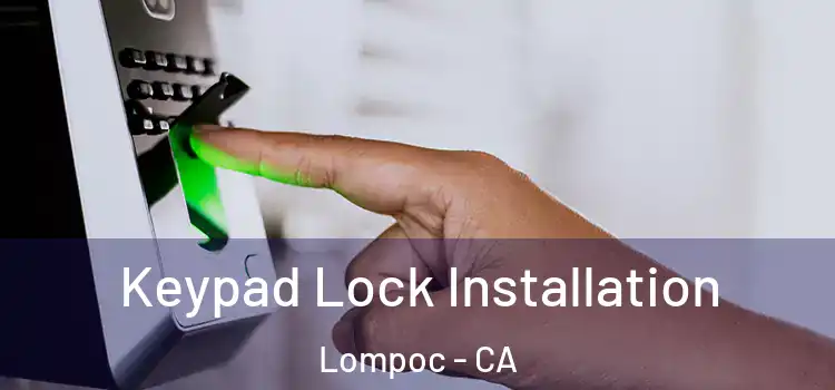 Keypad Lock Installation Lompoc - CA