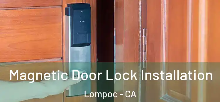  Magnetic Door Lock Installation Lompoc - CA
