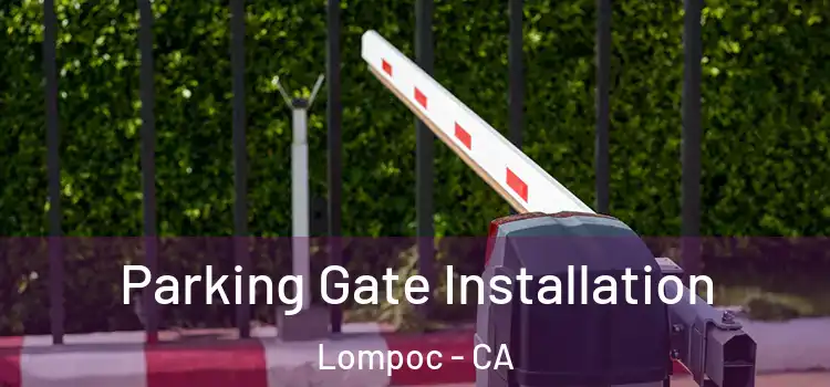 Parking Gate Installation Lompoc - CA