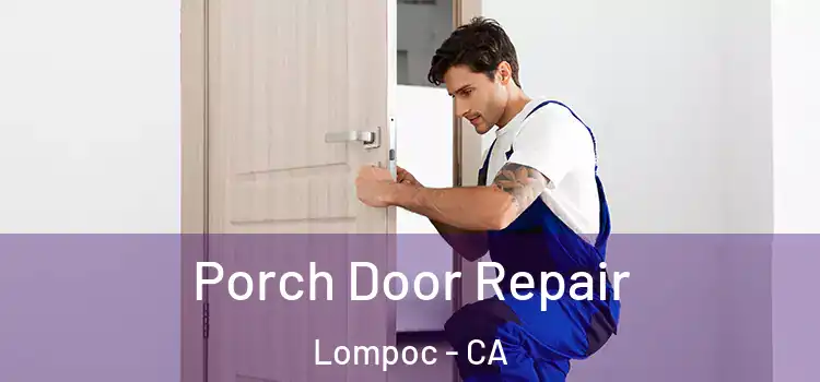  Porch Door Repair Lompoc - CA
