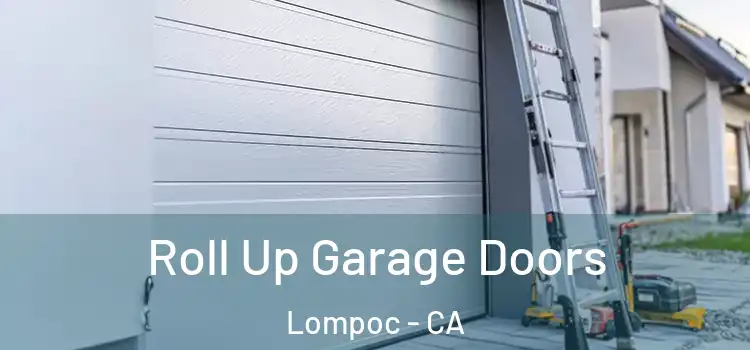  Roll Up Garage Doors Lompoc - CA
