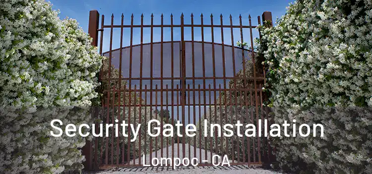 Security Gate Installation Lompoc - CA