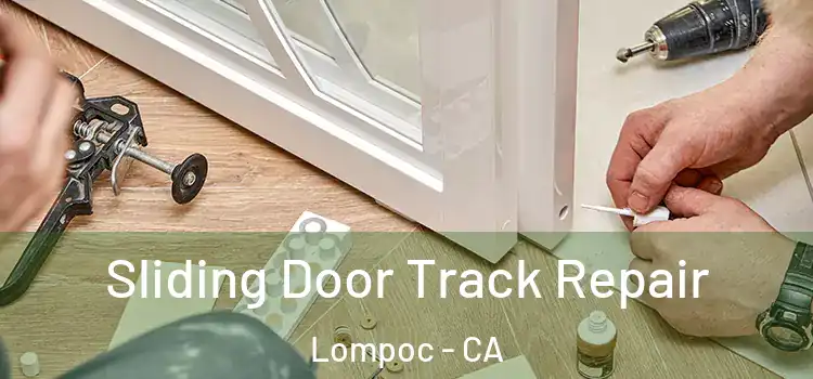 Sliding Door Track Repair Lompoc - CA